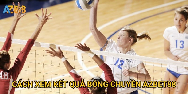 Kết quả bóng chuyền Azbet88 có cập nhật theo thời gian thực không? 2 Cách xem kết quả bóng chuyền Azbet88