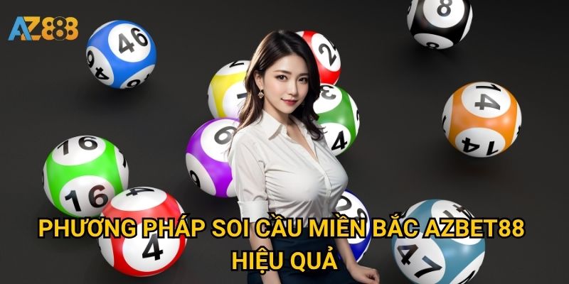 Soi cầu miền Bắc Azbet88 hôm nay có chuẩn xác không? 2 Phương pháp soi cầu miền Bắc Azbet88 hiệu quả