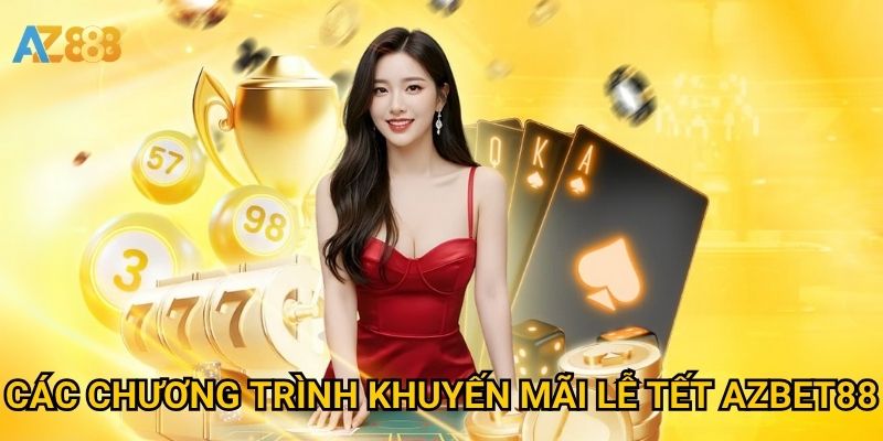 Khuyến mãi lễ tết Azbet88 có thật sự đáng tham gia? 2 Các chương trình khuyến mãi lễ tết Azbet88