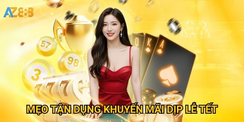Khuyến mãi lễ tết Azbet88 có thật sự đáng tham gia? 3 Mẹo tận dụng khuyến mãi dịp lễ tết