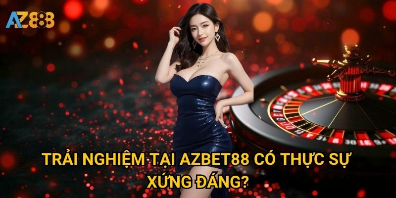 Giới thiệu Azbet88 có gì đặc biệt khiến bet thủ yêu thích? 2 Trải nghiệm tại Azbet88 có thực sự xứng đáng?