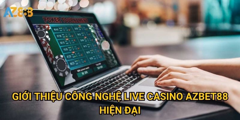 Công nghệ live casino Azbet88 có gì khác biệt so với đối thủ? 2 Giới thiệu Công nghệ live casino Azbet88 hiện đại