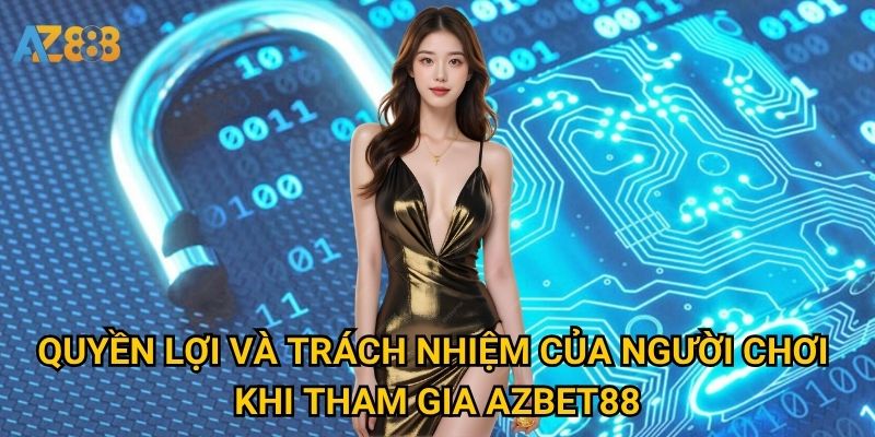 Chính sách bảo mật Azbet88 có đủ an toàn để bảo vệ người chơi? 2 Quyền lợi và trách nhiệm của người chơi khi tham gia Azbet88