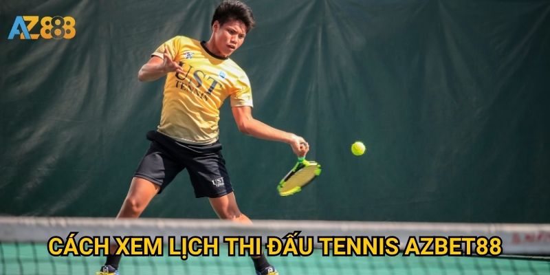 Lịch thi đấu tennis Azbet88 có đầy đủ mọi giải lớn không? 2 Cách xem lịch thi đấu tennis Azbet88